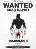 <b>THE BEAR RAPIST???</b><br />Legendary figure that haunts the woods and countryside around Atros City. Although his "exploits" often make headlines, we still don't know anything about his origins or motivations. Who the hell is this naked guy?